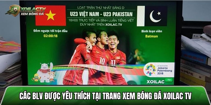 Các BLV được yêu thích tại trang xem bóng đá xoilac tv