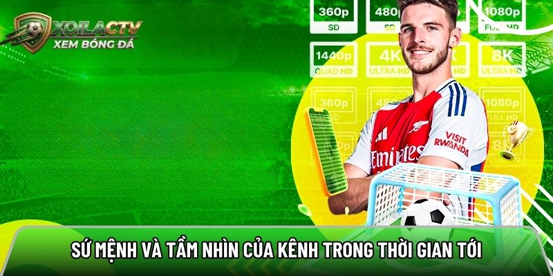 Sứ mệnh và tầm nhìn sắp tới của kênh
